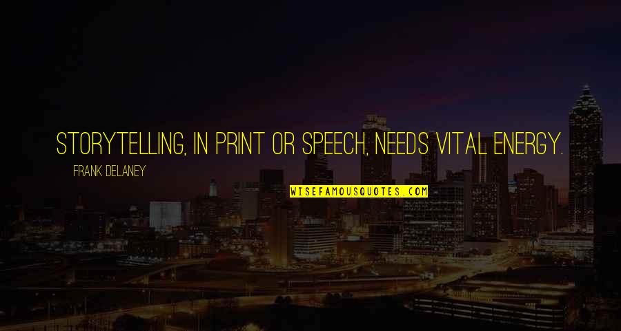 Thanks For Today Quotes By Frank Delaney: Storytelling, in print or speech, needs vital energy.