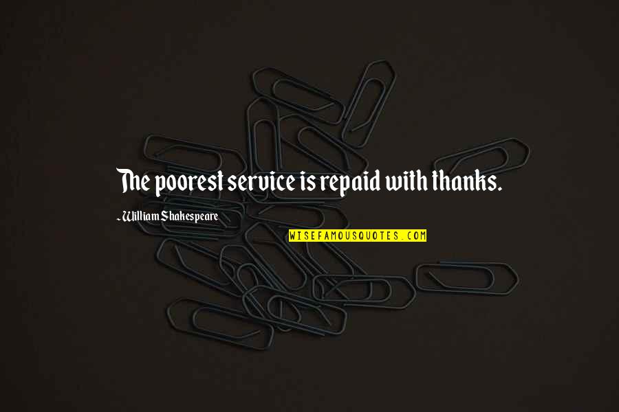 Thanks For Your Service Quotes By William Shakespeare: The poorest service is repaid with thanks. Thanks For Your Service Quotes By William Shakespeare: The poorest service is repaid with thanks.