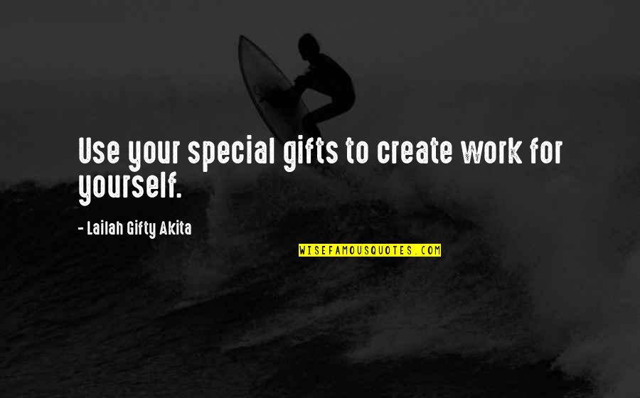 Thanks For Your Valuable Support Quotes By Lailah Gifty Akita: Use your special gifts to create work for