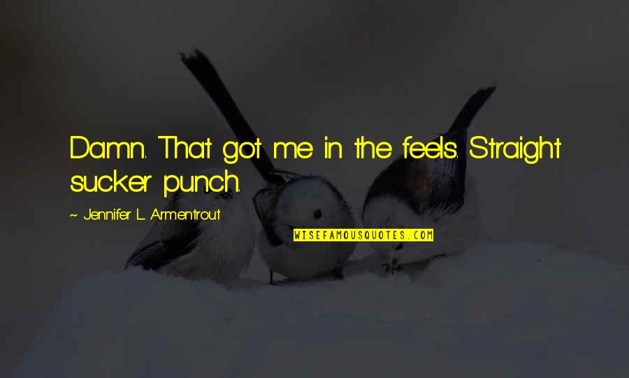 Thanks Giving Sms Quotes By Jennifer L. Armentrout: Damn. That got me in the feels. Straight Thanks Giving Sms Quotes By Jennifer L. Armentrout: Damn. That got me in the feels. Straight