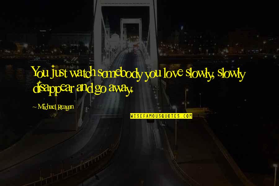 Thanks Giving Sms Quotes By Michael Reagan: You just watch somebody you love slowly, slowly