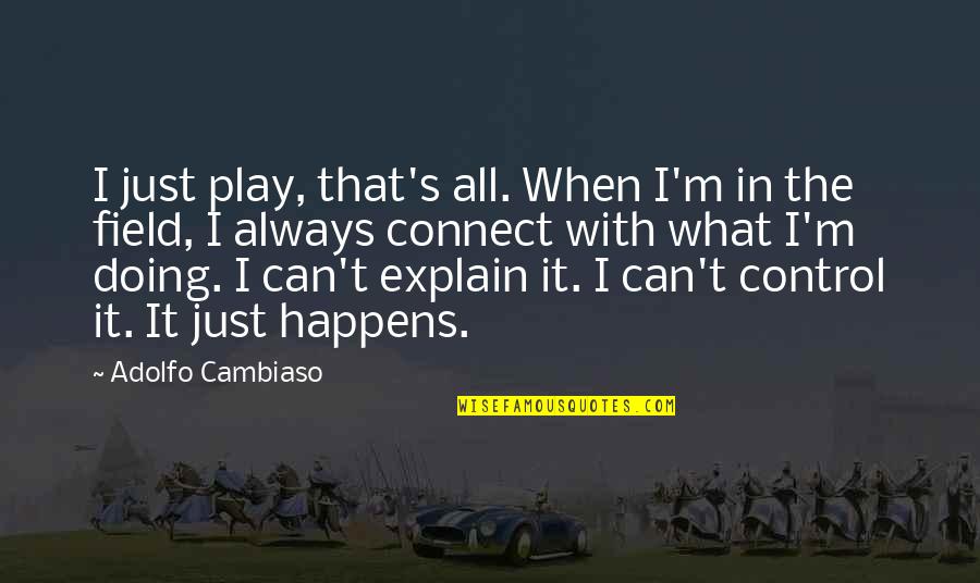 Thanks God For Another Day Quotes By Adolfo Cambiaso: I just play, that's all. When I'm in