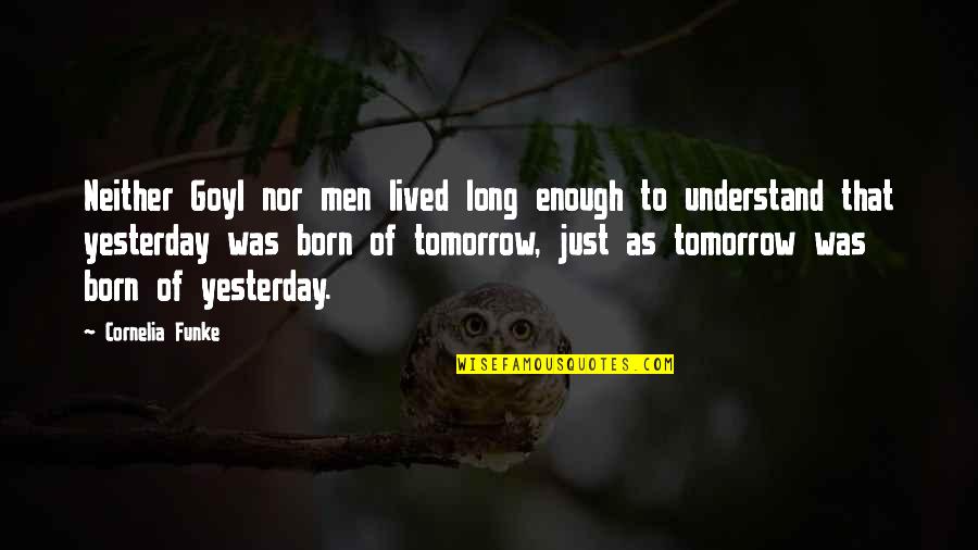 Thanks God For Everything You Gave Me Quotes By Cornelia Funke: Neither Goyl nor men lived long enough to