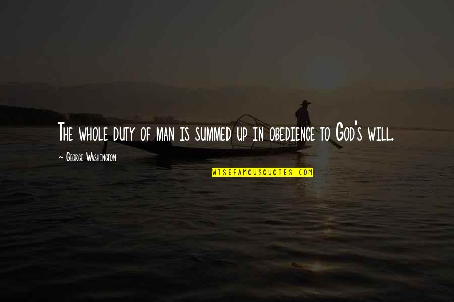 Thanks God For Everything You Gave Me Quotes By George Washington: The whole duty of man is summed up Thanks God For Everything You Gave Me Quotes By George Washington: The whole duty of man is summed up