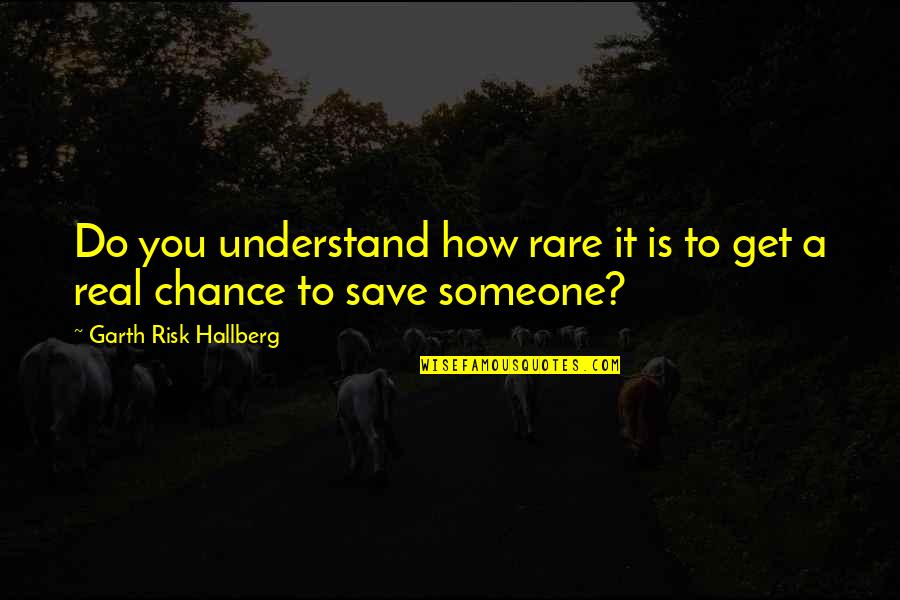 Thanks God For Friends Quotes By Garth Risk Hallberg: Do you understand how rare it is to