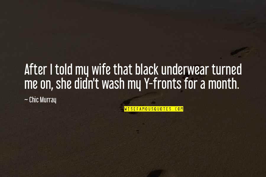 Thanks Hubby Quotes By Chic Murray: After I told my wife that black underwear