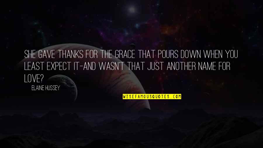 Thanks In Love Quotes By Elaine Hussey: She gave thanks for the grace that pours Thanks In Love Quotes By Elaine Hussey: She gave thanks for the grace that pours