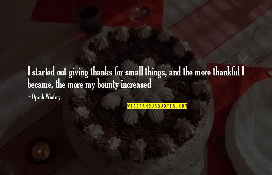 Thanks In Love Quotes By Oprah Winfrey: I started out giving thanks for small things, Thanks In Love Quotes By Oprah Winfrey: I started out giving thanks for small things,