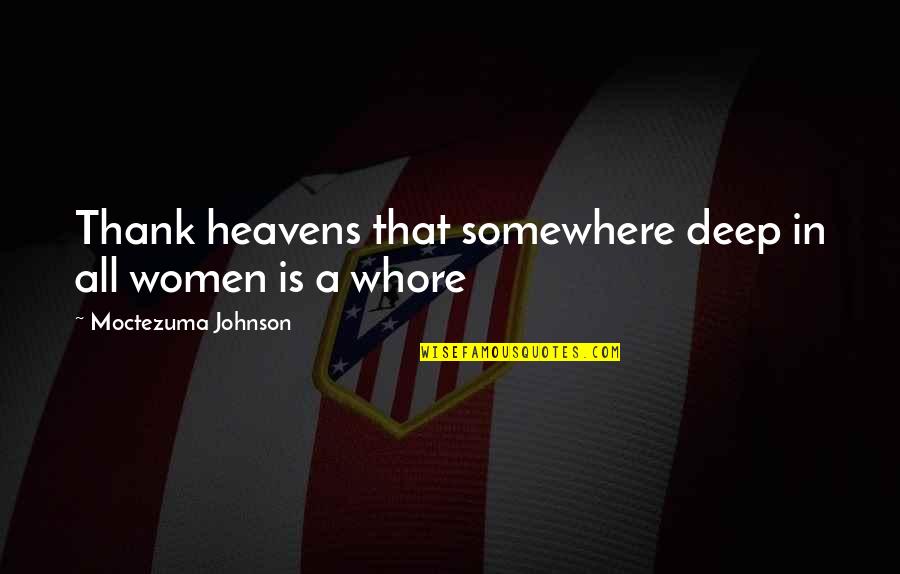 Thanks In Quotes By Moctezuma Johnson: Thank heavens that somewhere deep in all women Thanks In Quotes By Moctezuma Johnson: Thank heavens that somewhere deep in all women