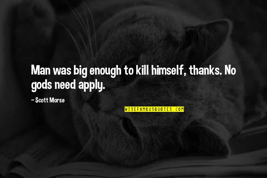 Thanks Is Not Enough Quotes By Scott Morse: Man was big enough to kill himself, thanks.