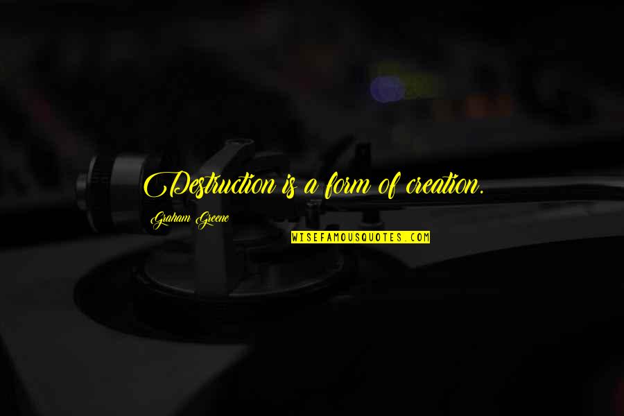 Thanks Mom For Everything Quotes By Graham Greene: Destruction is a form of creation. Thanks Mom For Everything Quotes By Graham Greene: Destruction is a form of creation.