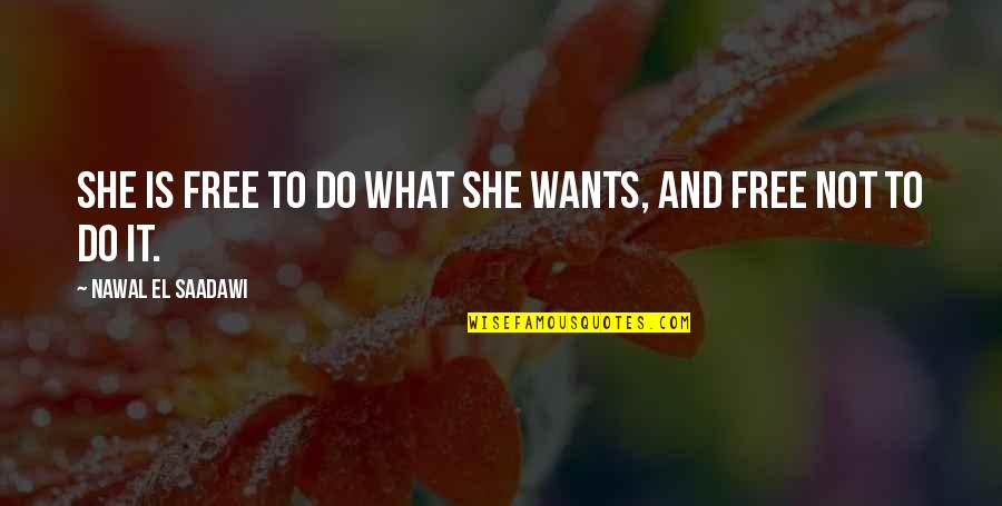 Thanks Mom For Everything Quotes By Nawal El Saadawi: She is free to do what she wants, Thanks Mom For Everything Quotes By Nawal El Saadawi: She is free to do what she wants,
