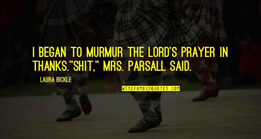 Thanks My Lord Quotes By Laura Bickle: I began to murmur the Lord's Prayer in