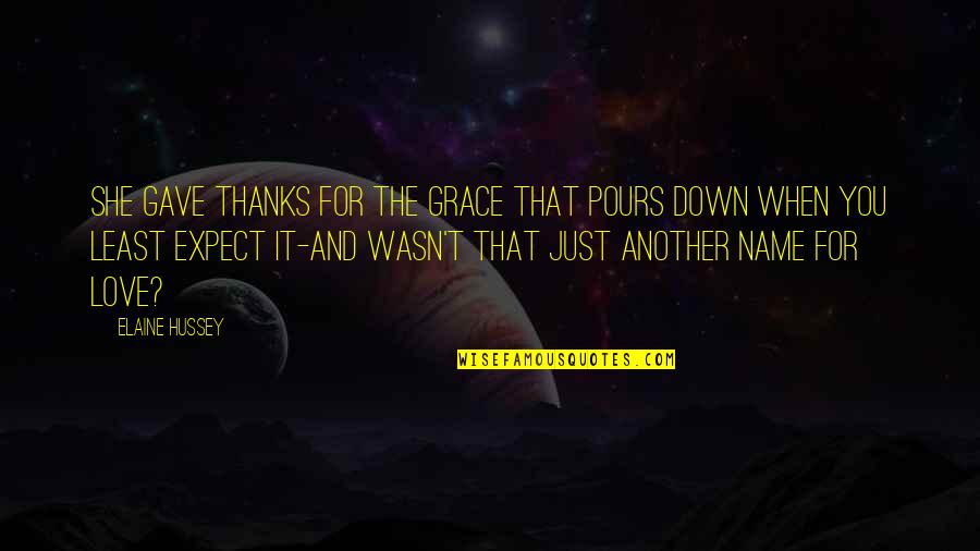 Thanks My Love Quotes By Elaine Hussey: She gave thanks for the grace that pours