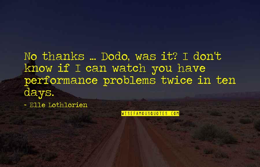 Thanks Quotes By Elle Lothlorien: No thanks ... Dodo, was it? I don't