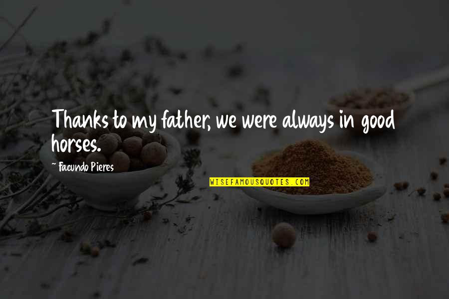 Thanks Quotes By Facundo Pieres: Thanks to my father, we were always in