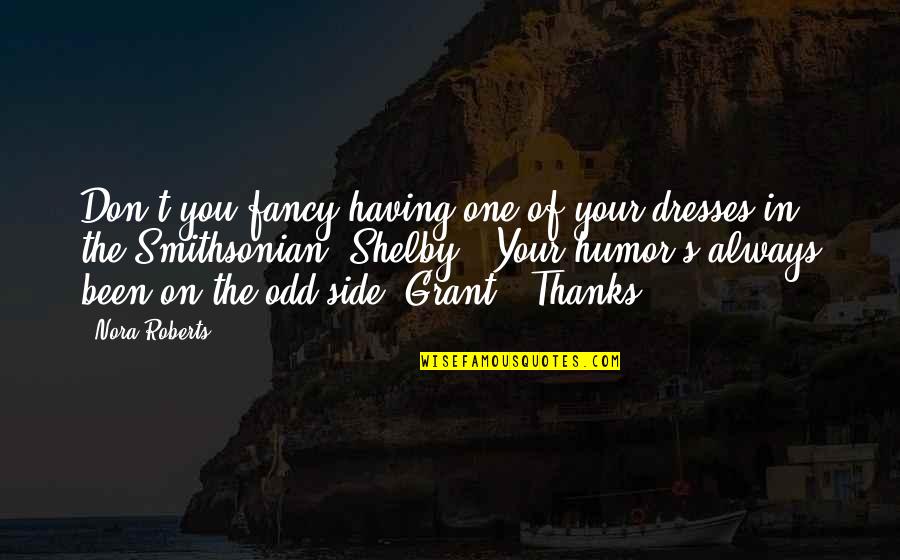 Thanks Quotes By Nora Roberts: Don't you fancy having one of your dresses