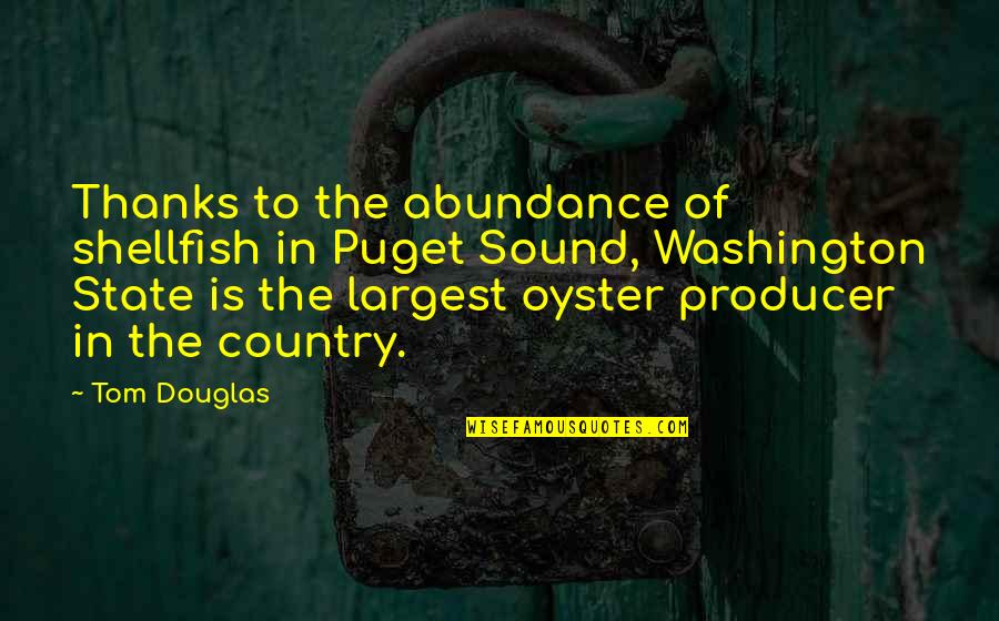 Thanks Quotes By Tom Douglas: Thanks to the abundance of shellfish in Puget