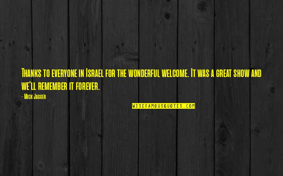 Thanks To Everyone Quotes By Mick Jagger: Thanks to everyone in Israel for the wonderful Thanks To Everyone Quotes By Mick Jagger: Thanks to everyone in Israel for the wonderful