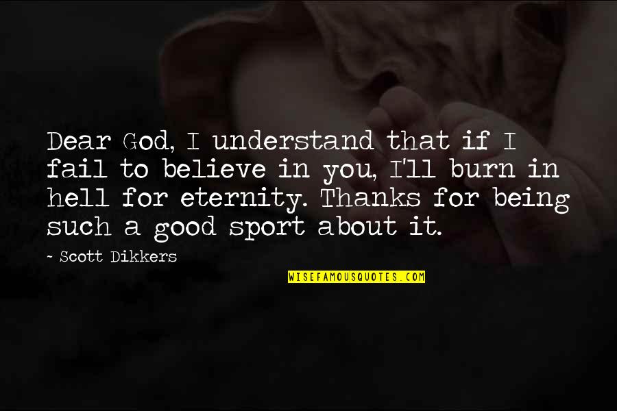 Thanks To God Quotes By Scott Dikkers: Dear God, I understand that if I fail