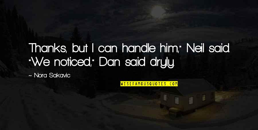 Thanks To Him Quotes By Nora Sakavic: Thanks, but I can handle him," Neil said.