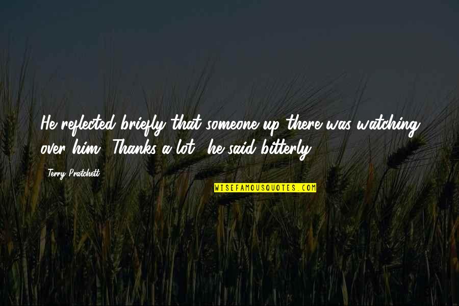 Thanks To Him Quotes By Terry Pratchett: He reflected briefly that someone up there was Thanks To Him Quotes By Terry Pratchett: He reflected briefly that someone up there was