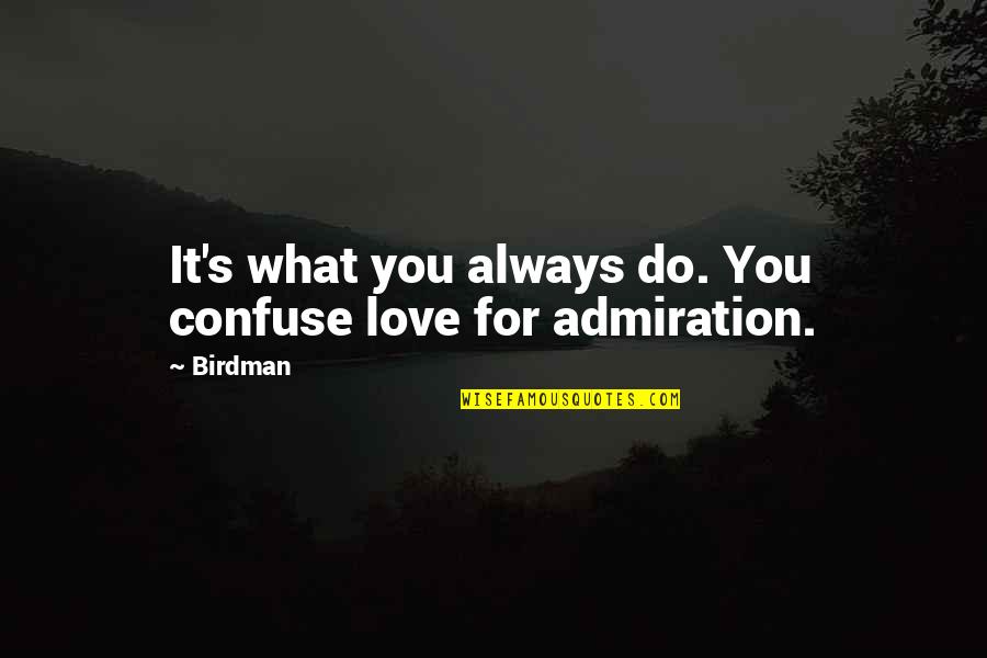 Thanks To Lecturer Quotes By Birdman: It's what you always do. You confuse love