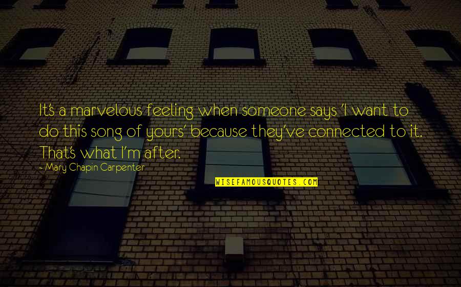 Thanks To Love Me Quotes By Mary Chapin Carpenter: It's a marvelous feeling when someone says 'I