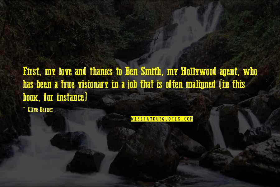 Thanks To My Love Quotes By Clive Barker: First, my love and thanks to Ben Smith,