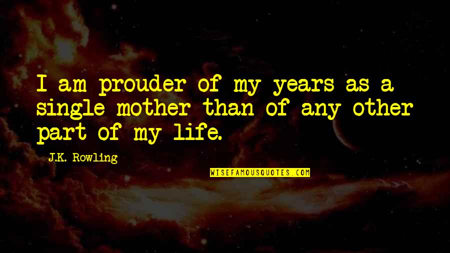 Thanks To My Mom And Dad Quotes By J.K. Rowling: I am prouder of my years as a