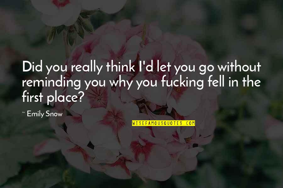 Thanks To Parents Quotes By Emily Snow: Did you really think I'd let you go