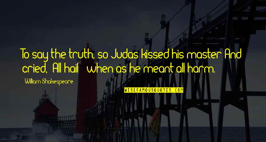 Thanks To Students On Teachers Day Quotes By William Shakespeare: To say the truth, so Judas kissed his Thanks To Students On Teachers Day Quotes By William Shakespeare: To say the truth, so Judas kissed his