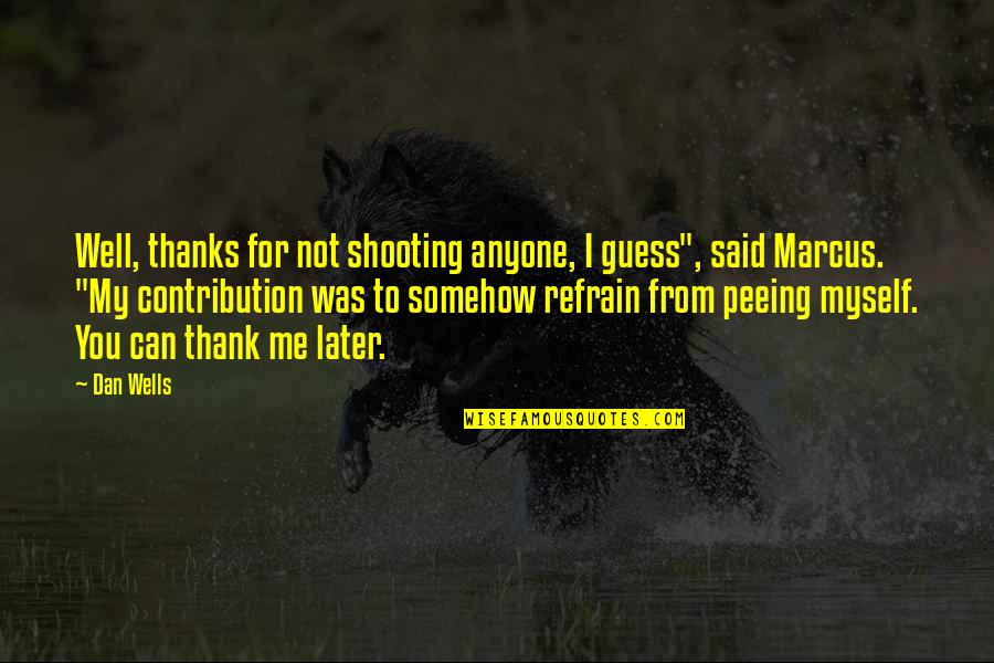 Thanks You As Well Quotes By Dan Wells: Well, thanks for not shooting anyone, I guess", Thanks You As Well Quotes By Dan Wells: Well, thanks for not shooting anyone, I guess",