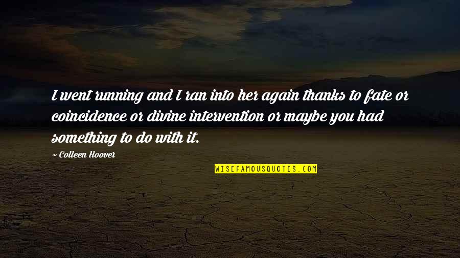 Thanks You Quotes By Colleen Hoover: I went running and I ran into her