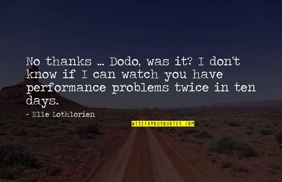 Thanks You Quotes By Elle Lothlorien: No thanks ... Dodo, was it? I don't