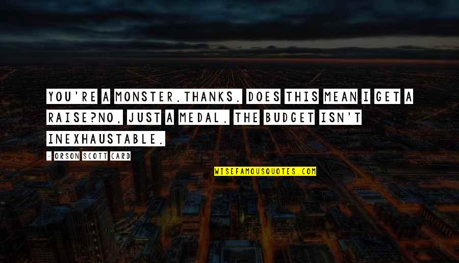 Thanks You Quotes By Orson Scott Card: You're a monster.Thanks. Does this mean I get
