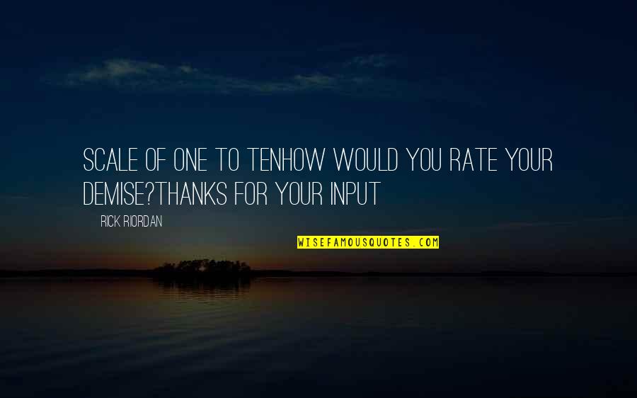 Thanks You Quotes By Rick Riordan: Scale of one to tenHow would you rate
