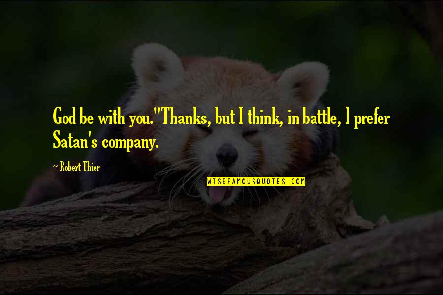 Thanks You Quotes By Robert Thier: God be with you.''Thanks, but I think, in