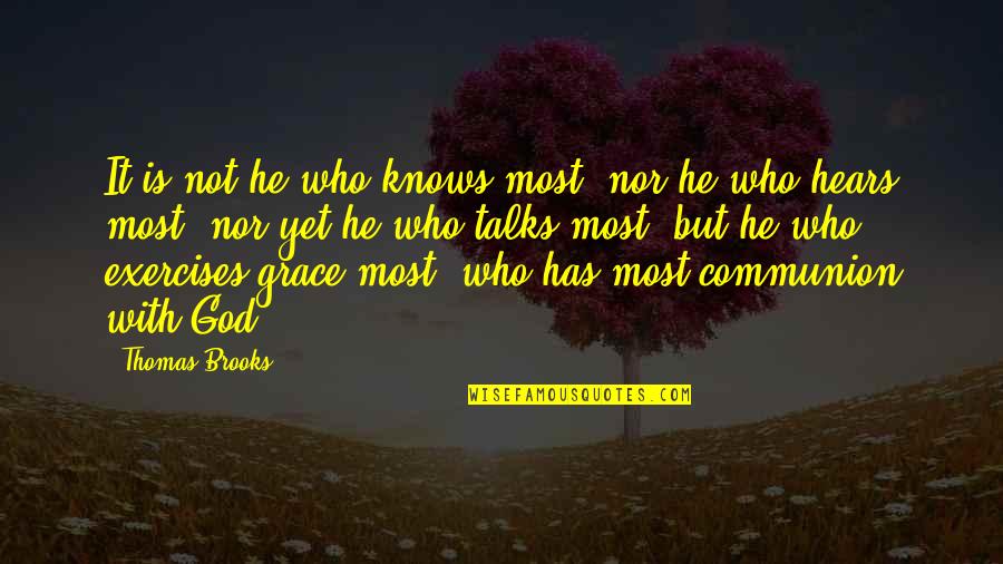 Thanksgiving 1621 Quotes By Thomas Brooks: It is not he who knows most, nor