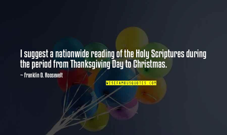 Thanksgiving And Christmas Quotes By Franklin D. Roosevelt: I suggest a nationwide reading of the Holy