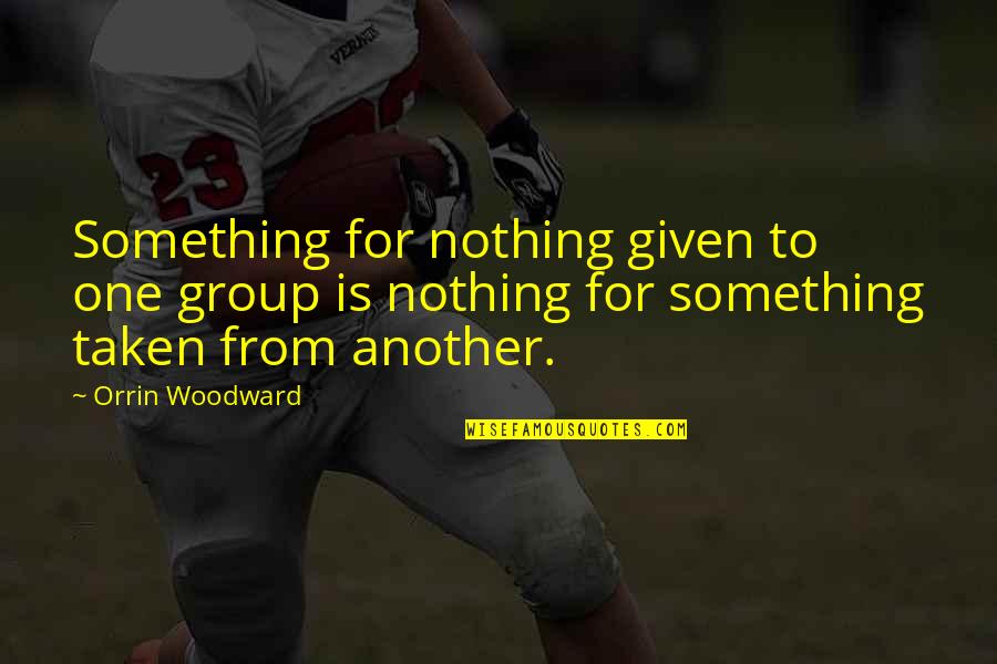 Thanksgiving And Christmas Quotes By Orrin Woodward: Something for nothing given to one group is