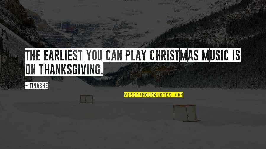 Thanksgiving And Christmas Quotes By Tinashe: The earliest you can play Christmas music is