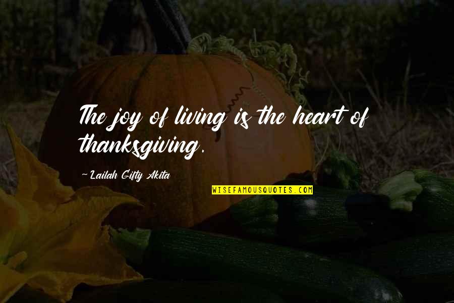 Thanksgiving Blessings Quotes By Lailah Gifty Akita: The joy of living is the heart of