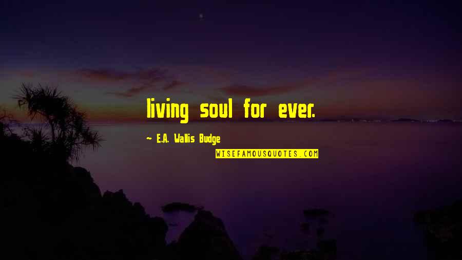 Thanksgiving Celebration Quotes By E.A. Wallis Budge: living soul for ever.