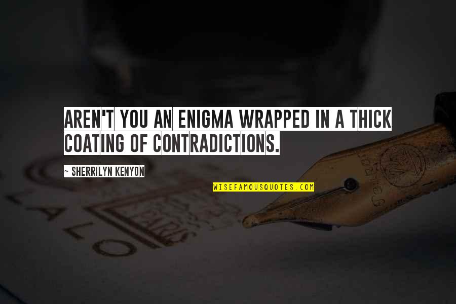 Thanksgiving Celebration Quotes By Sherrilyn Kenyon: Aren't you an enigma wrapped in a thick
