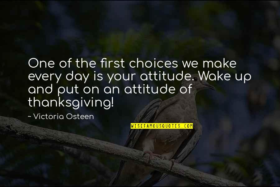 Thanksgiving Day Quotes By Victoria Osteen: One of the first choices we make every