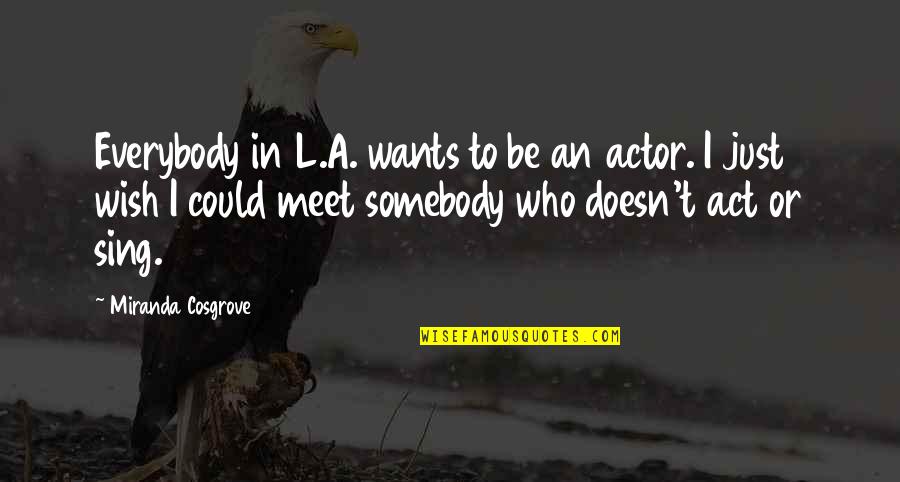 Thanksgiving Dinner Party Quotes By Miranda Cosgrove: Everybody in L.A. wants to be an actor.