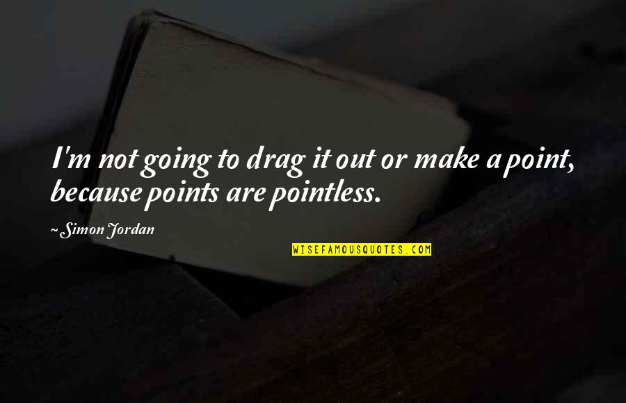 Thanksgiving Give Thanks Quotes By Simon Jordan: I'm not going to drag it out or