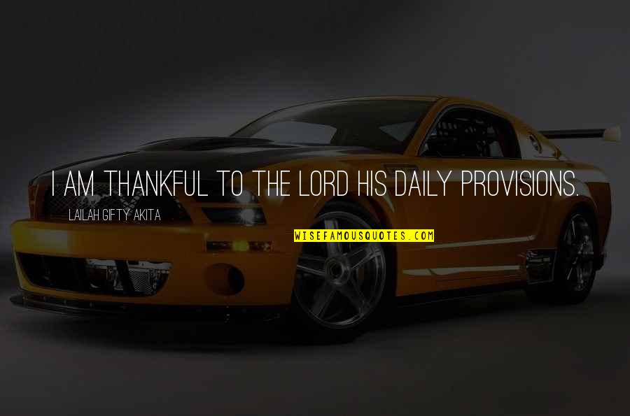 Thanksgiving Gratitude Quotes By Lailah Gifty Akita: I am thankful to the Lord His daily