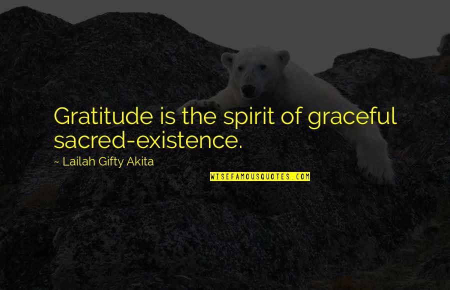 Thanksgiving Gratitude Quotes By Lailah Gifty Akita: Gratitude is the spirit of graceful sacred-existence.